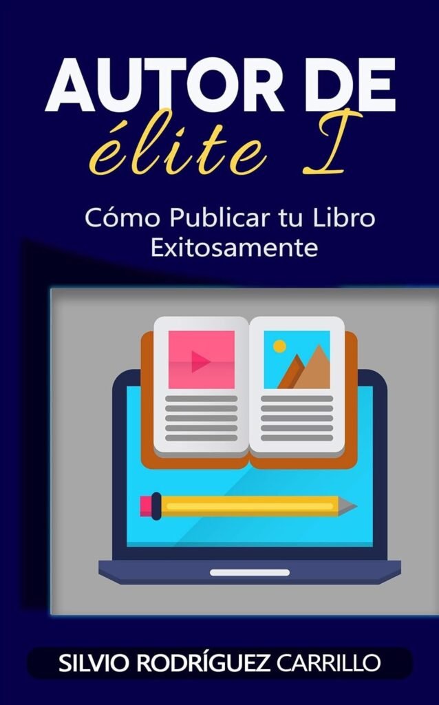 Portada de Autor de élite I: Cómo publicar tu libro exitosamente, de Silvio Rodríguez Carrillo